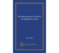 Recollections of an officer of Napoleon's army