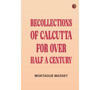 Recollections of Calcutta for over Half a Century