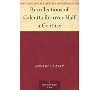 Recollections of Calcutta for Over Half a Century