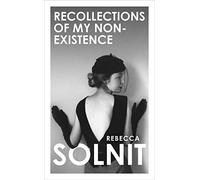 Recollections of my non-existence: Rebecca Solnit