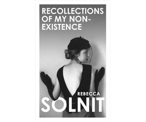 Recollections of my non-existence: Rebecca Solnit