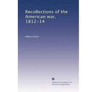 Recollections of the American war, 1812-14. 1