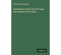 Recollections of the Last Four Popes and of Rome in their Times