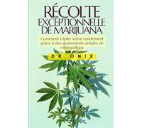 RÉCOLTE EXCEPTIONNELLE DE MARIJUANA: Comment tripler votre rendement grâce à des ajustements simples de votre culture.: 8
