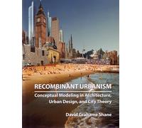 Recombinant Urbanism: Conceptual Modeling in Architecture, Urban Design, and City Theory