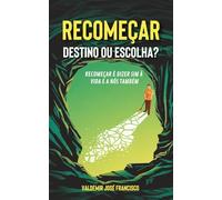 RECOMEÇAR: DESTINO OU ESCOLHA?
