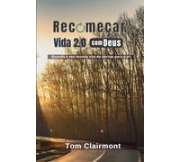 Recomeçar: Vida 2.0 com Deus: Quando o seu mundo vira de pernas para o ar.
