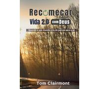 Recomeçar: Vida 2.0 com Deus: Quando o seu mundo vira de pernas para o ar.