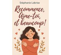 Recommence, Aime-toi, et beaucoup !