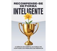 Recompense-se de forma inteligente: A ciência do hábito, da força de vontade e do princípio de Premack