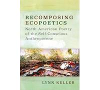Recomposing Ecopoetics: North American Poetry of the Self-Conscious Anthropocene