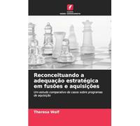 Reconceituando a adequação estratégica em fusões e aquisições: Um estudo comparativo de casos sobre programas de aquisição