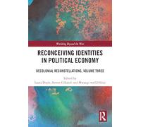 Reconceiving Identities in Political Economy: Decolonial Reconstellations, Volume Three