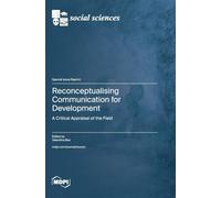 Reconceptualising Communication for Development: A Critical Appraisal of the Field