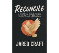RECONCILE: A Small Group Study to Navigate Conflict Through a Biblical Lens