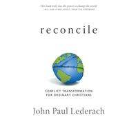 Reconcile: Conflict Transformation for Ordinary Christians - Lederach John Paul