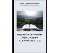 Reconciled Unto God to Live in Covenant 2 Corinthians 5:17-21: Sister Lara's Global Ebooks