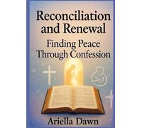 Reconciliation and Renewal: Finding Peace Through Confession