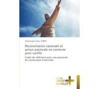 Réconciliation nationale et action pastorale en contexte post-conflit: Cadre de référence pour une pastorale de communion fraternelle