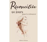 Réconciliée: Un voyage de 90 jours pour te retrouver - méditations et exercices pour les femmes qui recherchent un développement personnel