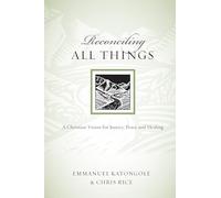 Reconciling All Things: A Christian Vision for Justice, Peace and Healing