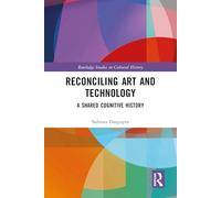 Reconciling Art and Technology: A Shared Cognitive History