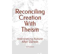 Reconciling Creation With Theism: Interpreting Nature After Darwin