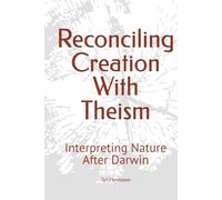 Reconciling Creation With Theism: Interpreting Nature After Darwin