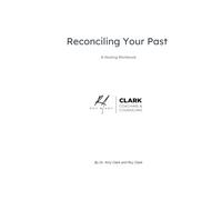 Reconciling Your Past: A Healing Workbook: A Seven-Step Process to Remove the Rocks of Pain, Trauma, and False Beliefs That Have Been Holding You Back