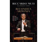 Recondita armonia. Educare alla musica per educare alla vita - Muti Riccardo