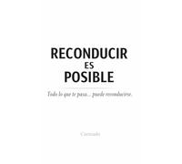 Reconducir es Posible Todo lo que pasa… puede reconducirse.