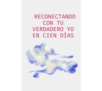 Reconectando con tu verdadero yo en cien días: 100 mediations