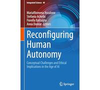 Reconfiguring Human Autonomy: Conceptual Challenges and Ethical Implications in the Age of AI: 40