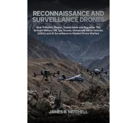 Reconnaissance and Surveillance Drones: How Predator, Reaper, Global Hawk and Bayraktar TB2 Brought Military ISR, Spy Drones, Unmanned Aerial Vehicles ... AI Surveillance to Modern Drone Warfare: 3