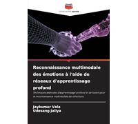 Reconnaissance multimodale des émotions à l'aide de réseaux d'apprentissage profond: Techniques avancées d'apprentissage profond et de fusion pour la reconnaissance multimodale des émotions