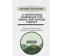 Reconnect with Nature: A Mindfulness Workbook for Hiking and Nature Therapy