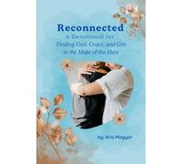 Reconnected: A Devotional for Finding God, Grace, and Grit in the Middle of the Mess