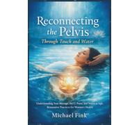 Reconnecting the Pelvis Through Touch and Water: Understanding Yoni Massage (Inner and Outer), the G-Point, and Watsu as Safe, Restorative Practices for Women’s Health