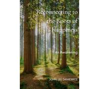 Reconnecting to the Roots of Happiness: An Awakening