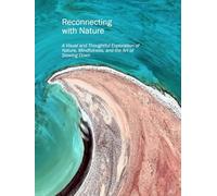 Reconnecting with Nature: A Visual and Thoughtful Exploration of Nature, Mindfulness, and the Art of Slowing Down