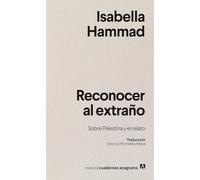 Reconocer al extraño/ Recognizing the Stranger: Sobre Palestina y el relato