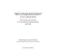 Reconquistando la laguna: Los zetas, el estado y la sociedad organizada, 2007-2014