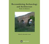 Reconsidering Archaeology and Architecture. Book of abstracts