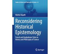 Reconsidering Historical Epistemology: French and Anglophone Styles in History and Philosophy of Science: 61