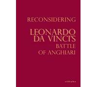 Reconsidering Leonardo da Vinci's Battle of Anghiari