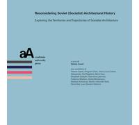 Reconsidering soviet (socialist) architectural history. Exploring the territories and trajectories of socialist architecture