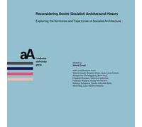 Reconsidering soviet (socialist) architectural history. Exploring the territories and trajectories of socialist architecture