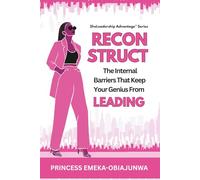 RECONSTRUCT: The Internal Barriers That Keep Your Genius From Leading: 1