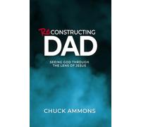 Reconstructing Dad: Seeing God through the lens of Jesus