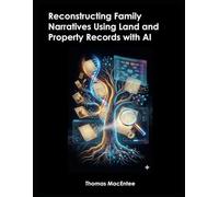 Reconstructing Family Narratives Using Land and Property Records with AI